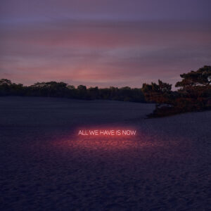 All we have is NOW!